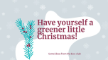 Have yourself a greener little Christmas Have yourself a greener little Christmas